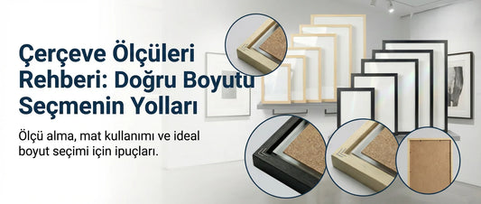 Çerçeve Ölçüleri Rehberi: Doğru Boyutu Seçmenin Yolları